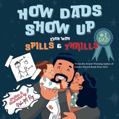 How Dads Show Up-Even with Spills & Thrill by Neha Moghe Roy Paperback Book