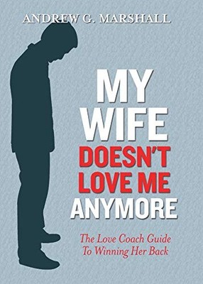 My Wife Doesn't Love Me Anymore: Th..., Marshall, Andre
