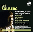 Leif Solberg: Orchestral, Choral and Organ Music (2014)