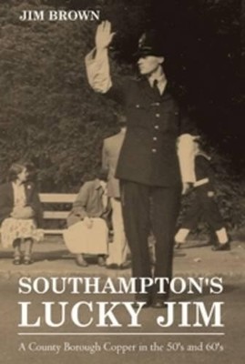 Jim Brown Southampton's Lucky Jim - A County Borough Copper in the (Taschenbuch)
