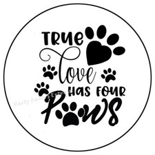 30 TRUE LOVE HAS 4 PAWS DOG CAT ENVELOPE SEALS LABELS PARTY FAVORS STICKERS 1.5"