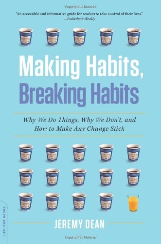 Making Habits, Breaking Habits: Why We Do Things, Why We Don't, .9780306822629