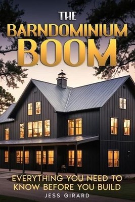The Barndominium Boom: Everything You Need to Know Before You Build by Jess Gira