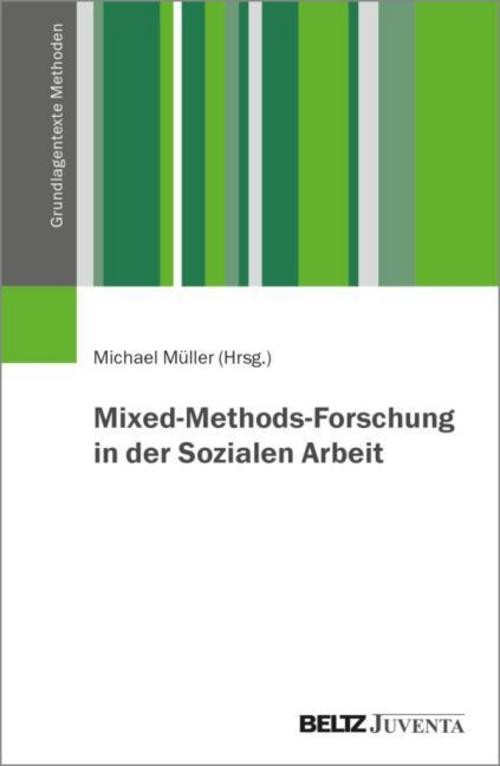Mixed-Methods-Forschung in der Sozialen Arbeit Michael Müller