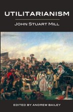 Utilitarianism, Paperback by Mill, John Stuart; Bailey, Andrew (EDT), Used Go...