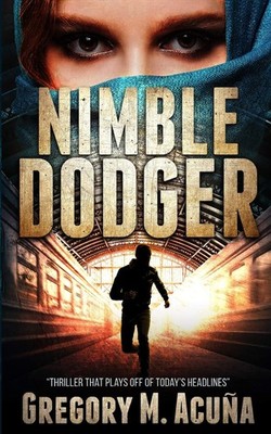 Nimble Dodger: Thriller That Plays Off Of Today's Headlines by Acu�a