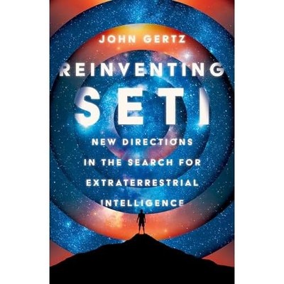 Reinventing Seti : New Directions in the Search for Ext -  NEW John Gertz 2025