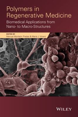 Polymers in Regenerative Medicine : Biomedical Applications from Nano- to Mac...