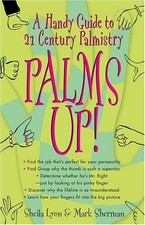 PALMS UP!: A HANDY GUIDE TO 21ST CENTURY PALMISTRY By Sheila Lyon & Mark Sherman