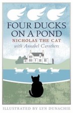 Four Ducks on a Pond by Nicholas the Cat;  Annabel Carothers