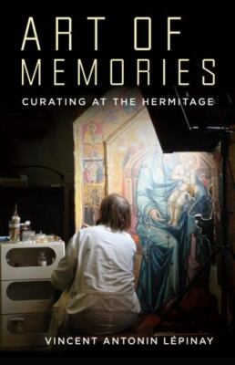 Art of Memories: Curating at the Hermitage, Lépinay, Vincent Antonin, New Book