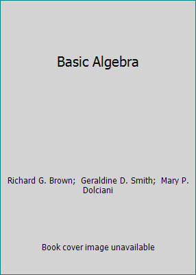 Basic Algebra by Richard G. Brown;  Geraldine D. Smith;  Mary P. Dolciani