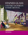 Stained Glass and the Victorian Gothic Revival by Dr. Jim Cheshire (Hardback, 2004)