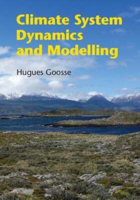 Climate System Dynamics and Modelling by Hugues Goosse: New