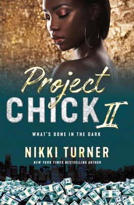 Project Chick II: What's Done in the Dark by Nikki Turner