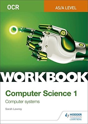 OCR AS/A-level Computer Science Workbook 1: Computer systems by Lawrey, Sarah