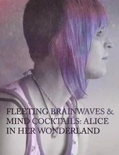 Fleeting Brain Waves & Mind Cocktails: Alice In Her Wonderland by Sissorelle Fer
