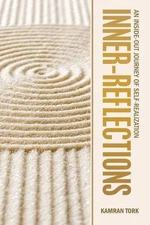 Inner-Reflections: An Inside-Out Journey of Self-Realization by Kamran Tork (Eng