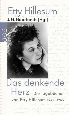 Das denkende Herz Die Tagebücher von Etty Hillesum 1941 - 1943