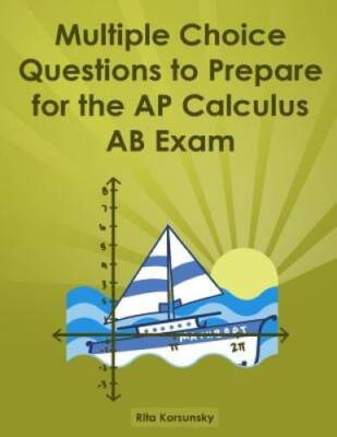 Multiple Choice Questions To Prepare For The AP Calculus AB Exam: 2017 Ca - GOOD
