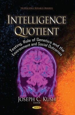 INTELLIGENCE QUOTIENT: Testing, Role of Genetics and the (2013)