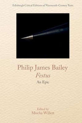 Philip James Bailey, Festus: An Epic Poem by Mischa Willett 9781474484688 NEW