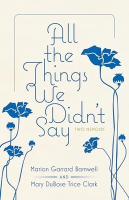 All the Things We Didn't Say: Two Memoirs by Marion Garrard Barnwell NEW