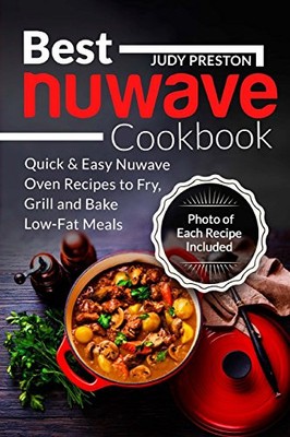 BEST NUWAVE COOKBOOK: QUICK & EASY NUWAVE OVEN RECIPES TO By Judy Preston *NEW*