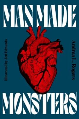 Man Made Monsters by Andrea Rogers (2022, Hardcover)