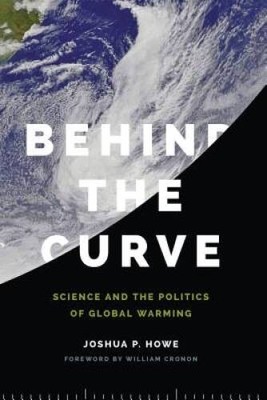 Behind the Curve: Science and the Politics of Global Warming (Weyerh - VERY GOOD