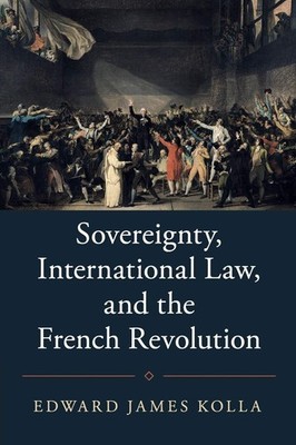 Sovereignty, International Law, and the French Revolution (Studies in Legal ...