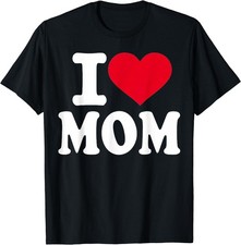 I Love Mom Mother's Day T-Shirt