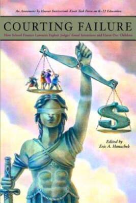 Courting Failure: How School Finance Lawsuits Exploit Judges Good I - VERY GOOD