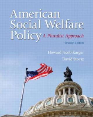 American Social Welfare Policy: A Pluralist Approach Plus MySearchLab wit - GOOD
