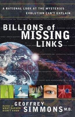 Billions Of Missing Links: A Rational Look At The Mysteries Evolution Can't...