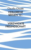 Verlorene Seelen 13 - Verzwickte Freundschaft Claudia Choate