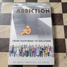 Addiction from suffering to solution Joseph Bradley New