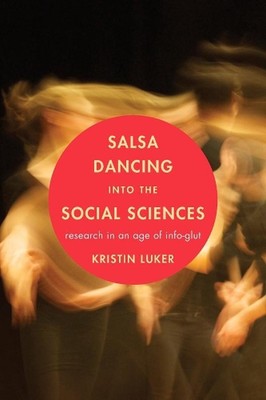 Salsa Dancing into the Social Sciences: Research in an Age of Info-glut by Krist