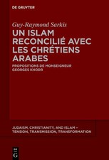 Un islam reconcilié avec les chrétiens arabes | Guy-Raymond Sarkis | Französisch