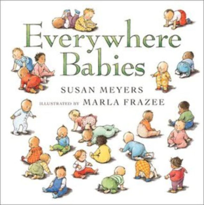 Everywhere Babies Susan Meyers, Marla Frazee (Illustrator)