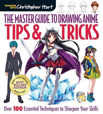 Master Guide to Drawing Anime: Tips & Tricks: Over 100 Essential Techniques ...