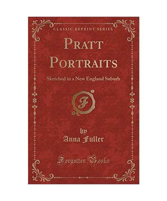 Pratt Portraits: Sketched in a New England Suburb (Classic Reprint), Anna Fuller