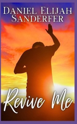 Revive Me by Daniel Elijah Sanderfer Paperback Book