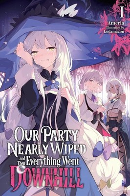 Our Party Nearly Wiped and Then Everything Went Downhill, Vol. 1 by Ameria