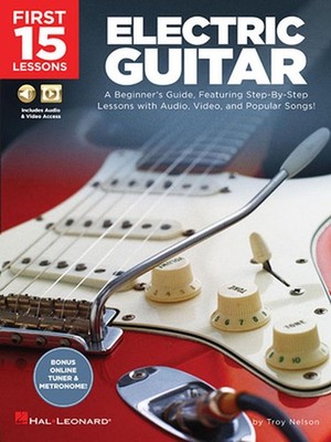 First 15 Lessons - Electric Guitar: A Beginner's Guide, Featuring Step-By-Step L