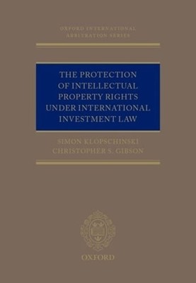 The Protection of Intellectual Property Rights Under International Investment