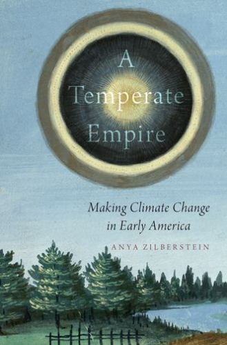 A Temperate Empire : Making Climate Change in Early America by Anya... - Foto 1 di 1