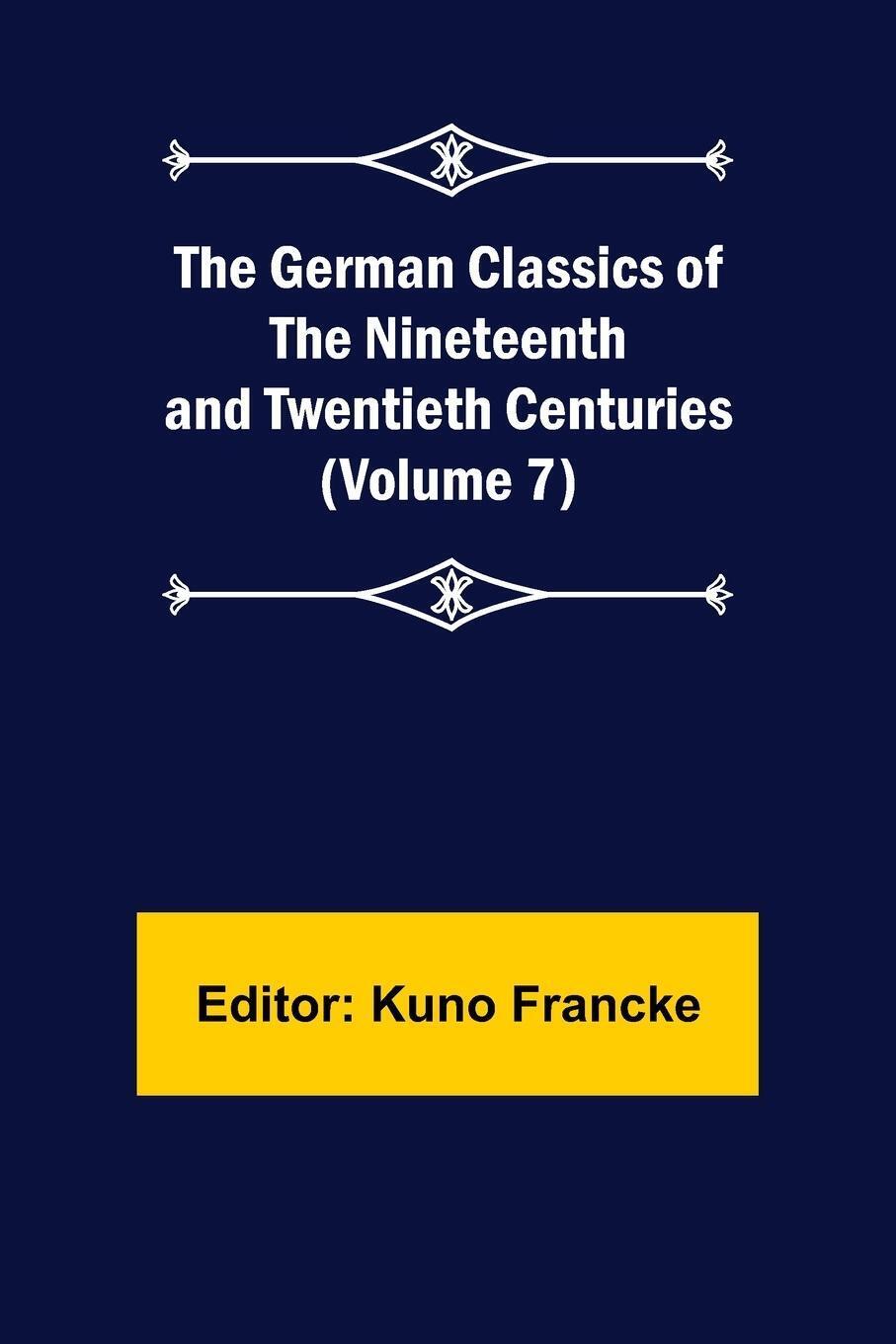 Kuno Francke | The German Classics Of The Nineteenth And Twentieth
