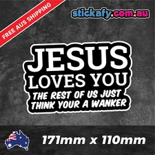 Jesus Loves You Wanker Sticker Funny Laptop Car Window Bumper 4x4 Decal ute 4wd