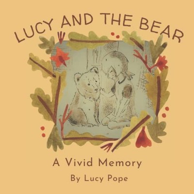 Lucy and the Bear: A Vivid Memory, Pope, Lucy